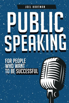 Public Speaking : For People Who Want To Be Successful