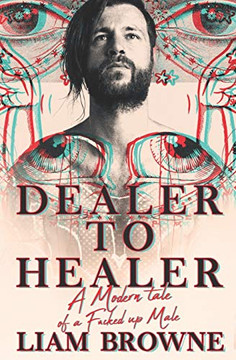 DEALER TO HEALER: A Modern Tale of A F*cked Up Male