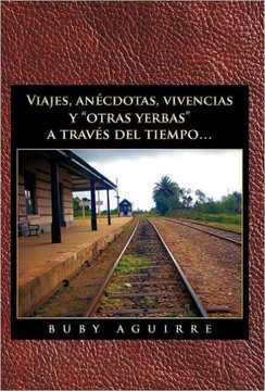 Viajes, an Cdotas, Vivencias y Otras Yerbas a Trav?'s del Tiempo... - 9781463311575
