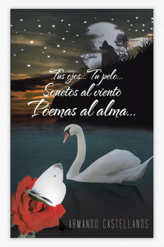 Tus Ojos...Tu Pelo...Sonetos Al Viento Poemas Al Alma... - 9781463355180