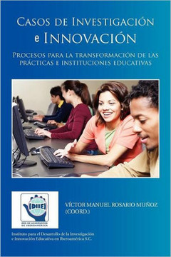 Casos de Investigacion E Innovacion: Procesos Para La Transformacion de Las Practicas E Instituciones Educativas Casos de Investigacion E Innovacion: Procesos Para La Transformacion de Las Practicas E Instituciones Educativas
