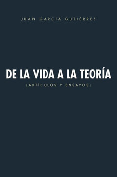 de La Vida a la Teoria: Articulos y Ensayos