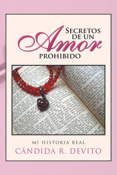 Secretos de Un Amor Prohibido: Mi Historia Real - 9781463360245