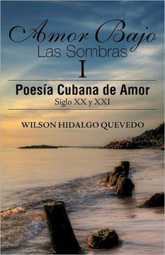 Amor Bajo Las Sombras I: Poesia Cubana de Amor, Siglo XX y XXI - 9781463312978
