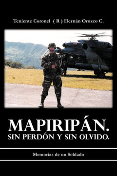 Mapirip N. Sin Perd N y Sin Olvido.: Memorias de Un Soldado - 9781463340506