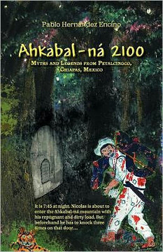 Ahkabal-N 2100: Myths and Legends from Petalcingco, Chiapas, Mexico