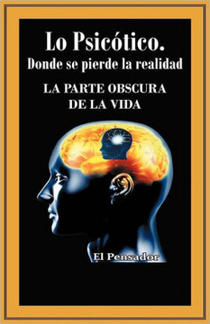 Lo Psicotico. Donde Se Pierde La Realidad: La Parte Obscura de La Vida - 9781463324407