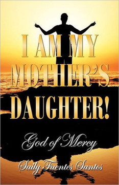 I Am My Mother's Daughter!: God of Mercy - 9781463323004
