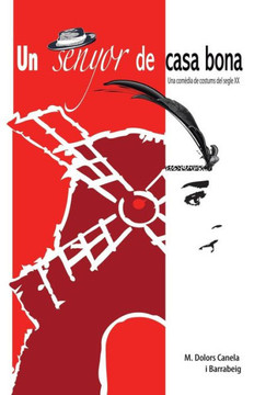 Un Senyor de Casa Bona: -Una Comedia de Costums del Segle XX- - 9781463325138