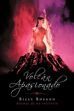 Volcan Apasionado: Poemas de Un Solitario - 9781463342883