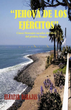 Jehova de Los Ejercitos: Cinco Mensajes Sacados del Libro del Profeta Hageo.