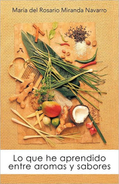Lo Que He Aprendido Entre Aromas y Sabores - 9781463330330