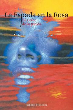 La Espada En La Rosa: El Color de La Pasion - 9781463364168