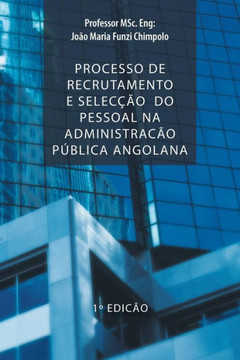 Processo de Recrutamento E Seleccao Do Pessoal Na Administracao Publica Angolana - 9781463358396 Processo de Recrutamento E Seleccao Do Pessoal Na Administracao Publica Angolana - 9781463358396
