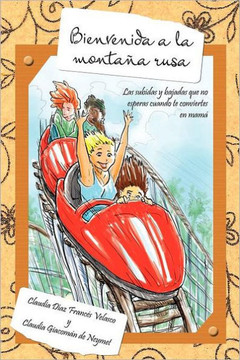 Bienvenida a la Monta a Rusa: Las Subidas y Bajadas Que No Esperas Cuando Te Conviertes En Mam - 9781463305833