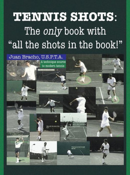 Tennis Shots: The only book with ""all the shots in the book!"" - 9781441594433