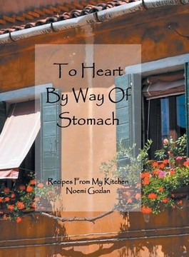 To Heart by Way of Stomach: Recipes from My Kitchen - 9781465371645
