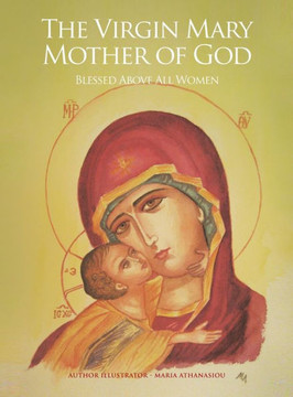 The Virgin Mary Mother of God: Blessed Above All Women - 9781453577486