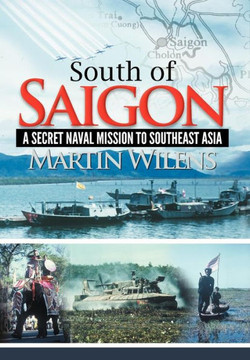 South of Saigon: A Secret Naval Mission to Southeast Asia - 9781477135976