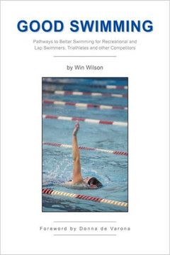 Good Swimming: Pathways to Better Swimming for Recreational and Lap Swimmers, Triathletes and other Competitors - 9781441522870