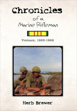 Chronicles of a Marine Rifleman: Vietnam, 1965-1966 - 9781453510742