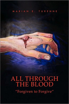 All Through the Blood: ''Forgiven to Forgive'' - 9781441584533