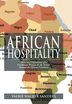 African Hospitality: Notes and Impressions of a Caribbean Woman as She Travels Around the African Continent - 9781477137932