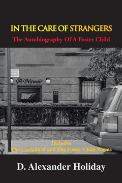In the Care of Strangers: The Autobiography of a Foster Child - 9781450058742