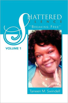 Shattered Silence Volume 1: ''Breaking Free'' - 9781465338013