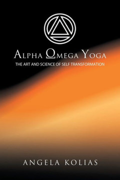Alpha Omega Yoga: The Art and Science of Self Transformation - 9781462856305