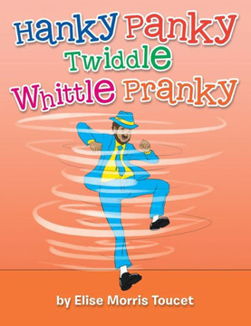 Hanky Panky Twiddle Whittle Pranky - 9781483624570