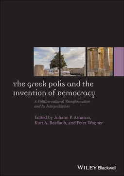The Greek Polis and the Invention of Democracy: A Politico-Cultural Transformation and Its Interpretations