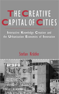 The Creative Capital of Cities: Interactive Knowledge Creation and the Urbanization Economies of Innovation