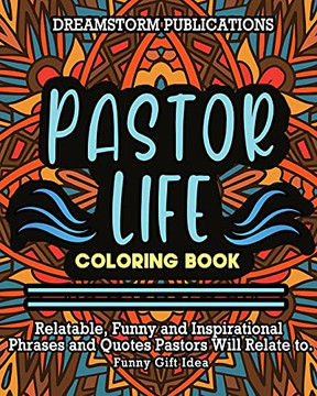 Pastor Life Coloring Book: Relatable, Funny And Inspirational Phrases And Quotes Pastors Will Relate To. Funny Gift Idea.