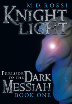 Knightlight: Prelude to the Dark Messiah - Book One - 9781452572222