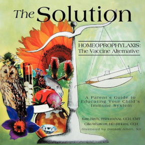 The Solution: Homeoprophylaxis: The Vaccine Alternative The Solution: Homeoprophylaxis: The Vaccine Alternative