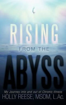 Rising from the Abyss: My Journey Into and Out of Chronic Illness - 9781452564036