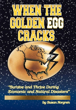 When the Golden Egg Cracks: Survive and Thrive During Economic and Natural Disasters - 9781452554402 When the Golden Egg Cracks: Survive and Thrive During Economic and Natural Disasters - 9781452554402