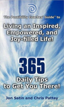 The Possibility Coaches' Guide: Living an Inspired, Empowered, and Joy-Filled Life! 365 Daily Tips to Get You There! The Possibility Coaches' Guide: Living an Inspired, Empowered, and Joy-Filled Life! 365 Daily Tips to Get You There!