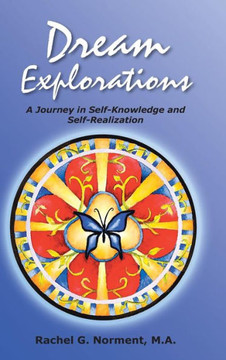 Dream Explorations: A Journey in Self-Knowledge and Self-Realization - 9781452577555