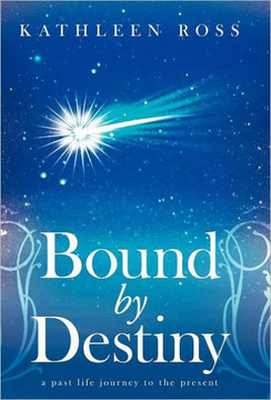 Bound by Destiny: A Past Life Journey to the Present - 9781452542720 Bound by Destiny: A Past Life Journey to the Present - 9781452542720