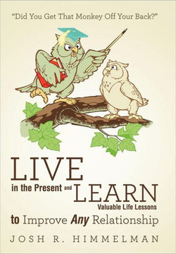 Live in the Present and Learn Valuable Life Lessons to Improve Any Relationship: ""Did You Get That Monkey Off Your Back?"" - 9781452549903 Live in the Present and Learn Valuable Life Lessons to Improve Any Relationship: ""Did You Get That Monkey Off Your Back?"" - 9781452549903