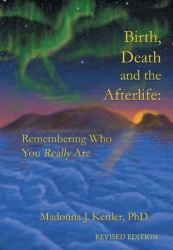 Birth, Death and the Afterlife: Remembering Who You Really Are - 9781452559001