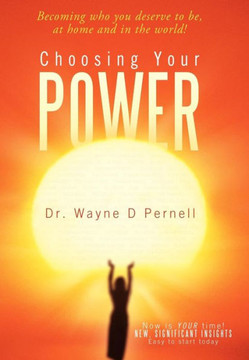 Choosing Your Power: Becoming Who You Deserve to Be, at Home and in the World! - 9781452564579