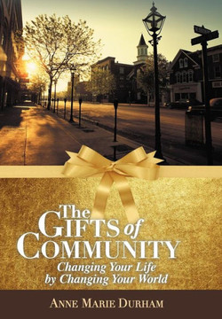 The Gifts of Community: Changing Your Life by Changing Your World - 9781452562711 The Gifts of Community: Changing Your Life by Changing Your World - 9781452562711