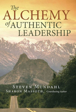 The Alchemy of Authentic Leadership - 9781452576329