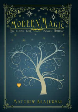 Modern Magic: Reclaiming Your Magical Heritage - 9781452576671