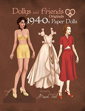 Dollys And Friends Originals 1940S Paper Dolls: Forties Vintage Fashion Dress Up Paper Doll Collection
