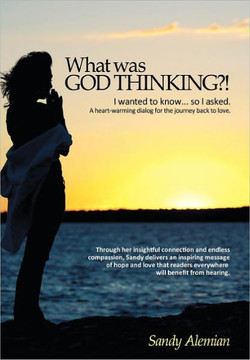 What Was God Thinking?!: I Wanted to Know...So I Asked. a Heart-Warming Dialog for the Journey Back to Love. - 9781452529660 What Was God Thinking?!: I Wanted to Know...So I Asked. a Heart-Warming Dialog for the Journey Back to Love. - 9781452529660