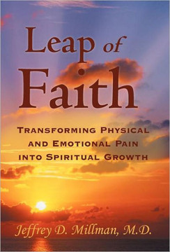Leap of Faith: Transforming Physical and Emotional Pain Into Spiritual Growth - 9781452547077